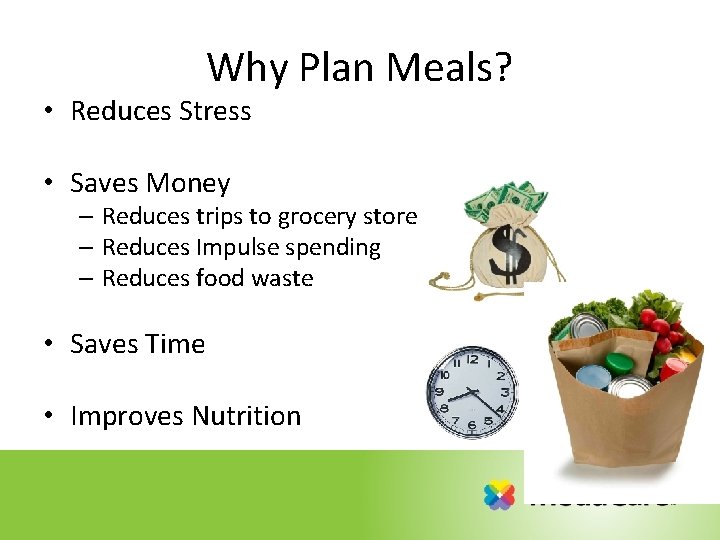 Why Plan Meals? • Reduces Stress • Saves Money – Reduces trips to grocery