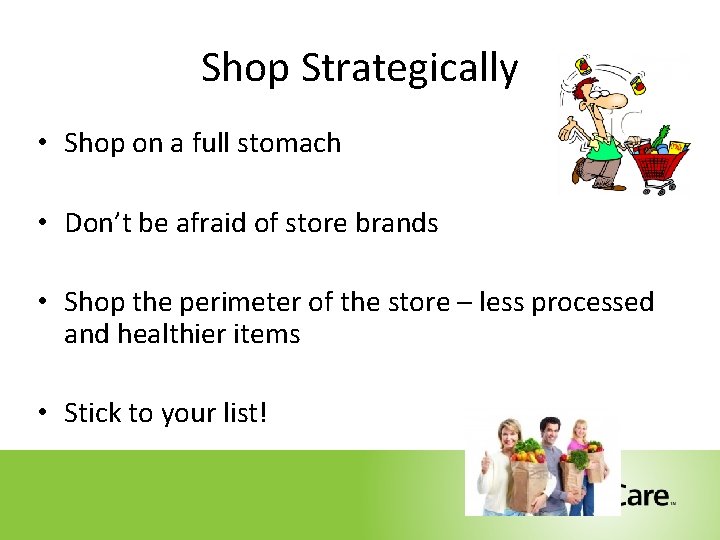 Shop Strategically • Shop on a full stomach • Don’t be afraid of store