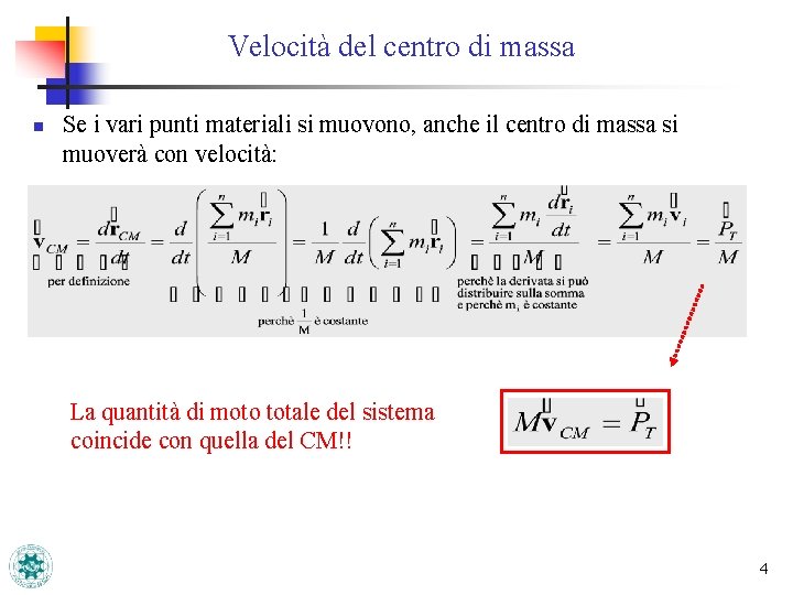 Velocità del centro di massa n Se i vari punti materiali si muovono, anche