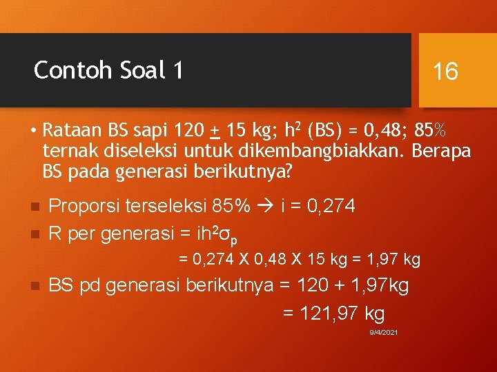Contoh Soal 1 16 • Rataan BS sapi 120 + 15 kg; h 2