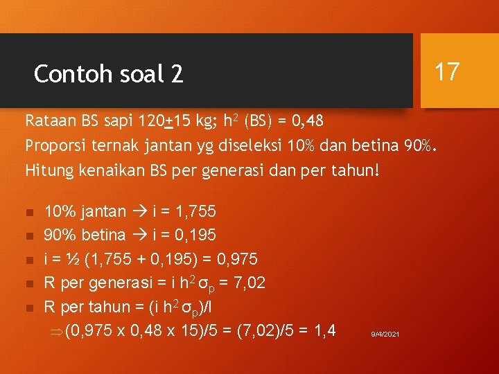 17 Contoh soal 2 Rataan BS sapi 120+15 kg; h 2 (BS) = 0,