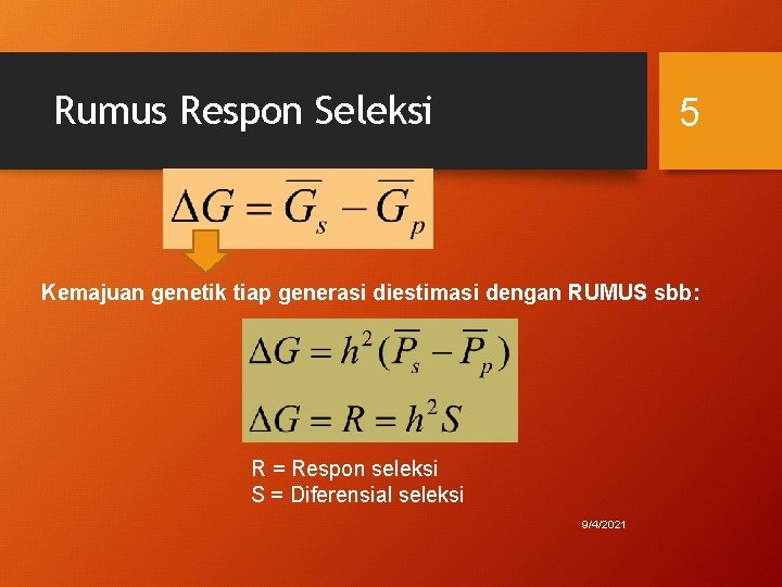 Rumus Respon Seleksi 5 Kemajuan genetik tiap generasi diestimasi dengan RUMUS sbb: R =