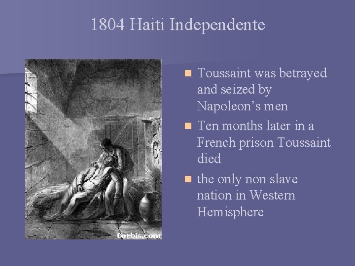 1804 Haiti Independente Toussaint was betrayed and seized by Napoleon’s men n Ten months