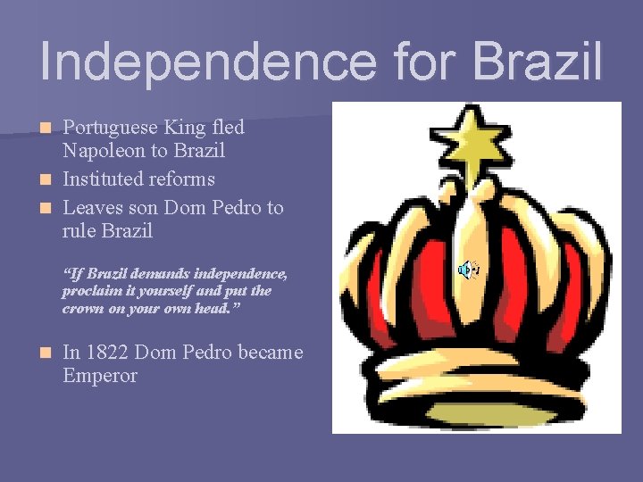 Independence for Brazil Portuguese King fled Napoleon to Brazil n Instituted reforms n Leaves