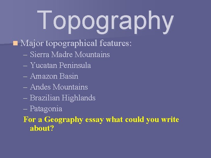 Topography n Major topographical features: – Sierra Madre Mountains – Yucatan Peninsula – Amazon