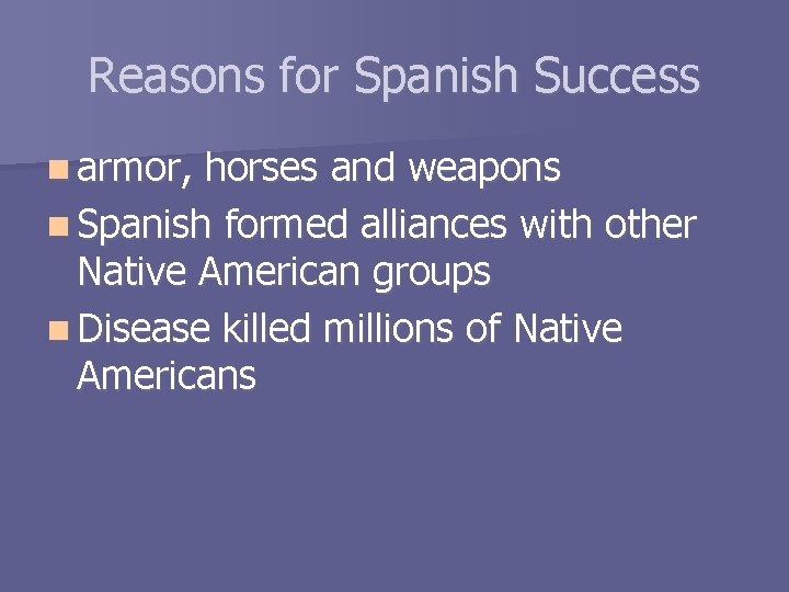 Reasons for Spanish Success n armor, horses and weapons n Spanish formed alliances with