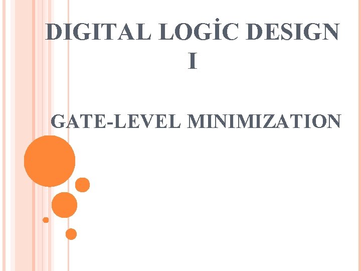 DIGITAL LOGİC DESIGN I GATE-LEVEL MINIMIZATION 