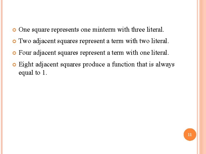  One square represents one minterm with three literal. Two adjacent squares represent a