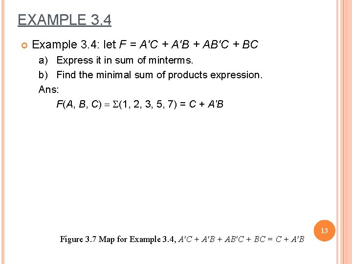 EXAMPLE 3. 4 Example 3. 4: let F = A'C + A'B + AB'C