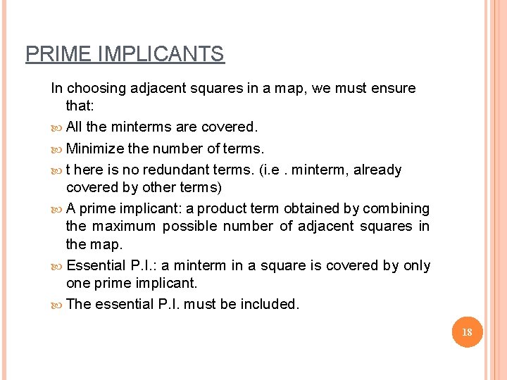 PRIME IMPLICANTS In choosing adjacent squares in a map, we must ensure that: All