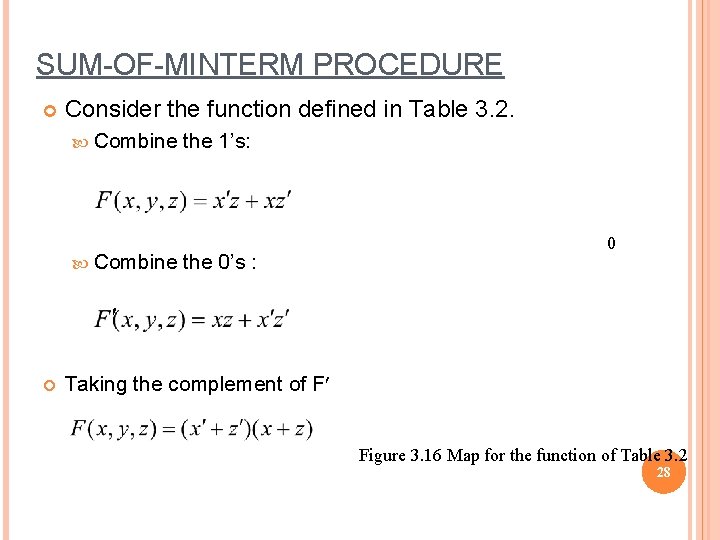 SUM-OF-MINTERM PROCEDURE Consider the function defined in Table 3. 2. Combine the 1’s: the