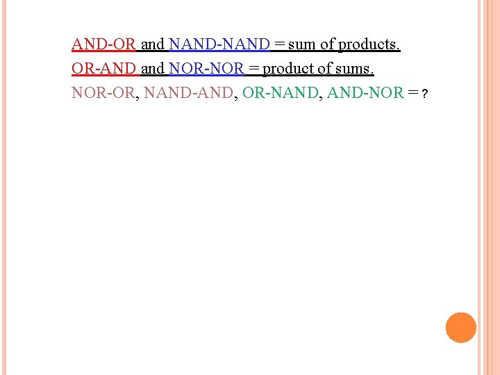 AND-OR and NAND-NAND = sum of products. OR-AND and NOR-NOR = product of sums.