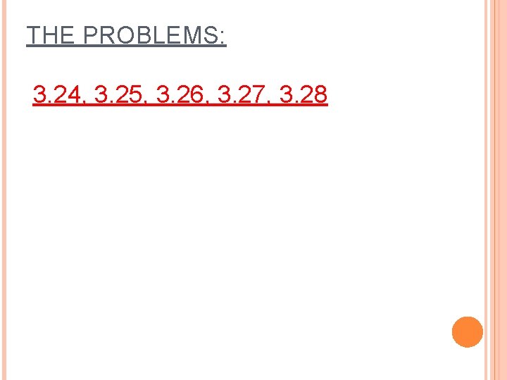 THE PROBLEMS: 3. 24, 3. 25, 3. 26, 3. 27, 3. 28 