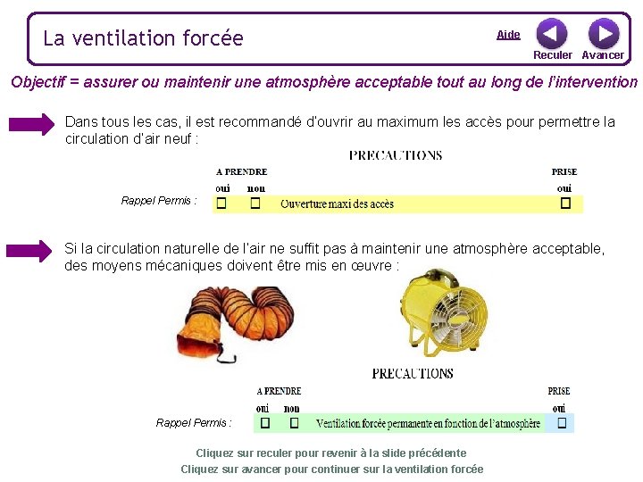 La ventilation forcée Aide Reculer Avancer Objectif = assurer ou maintenir une atmosphère acceptable