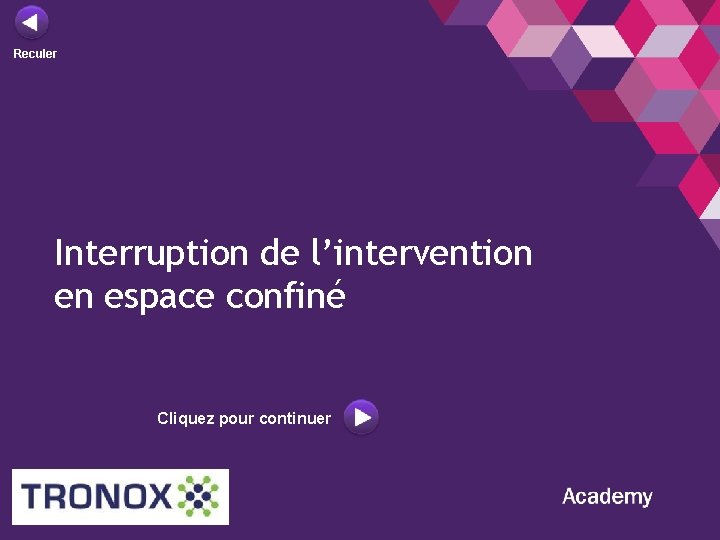 Reculer Interruption de l’intervention en espace confiné Cliquez pour continuer 