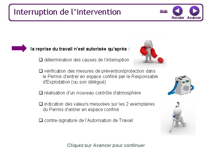 Interruption de l’intervention la reprise du travail n’est autorisée qu’après : q détermination des