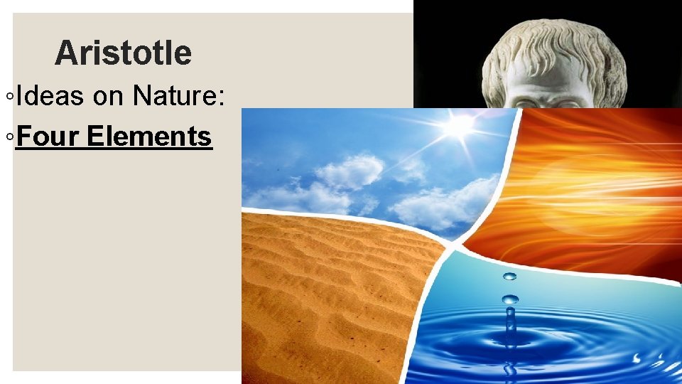 Aristotle ◦Ideas on Nature: ◦Four Elements 