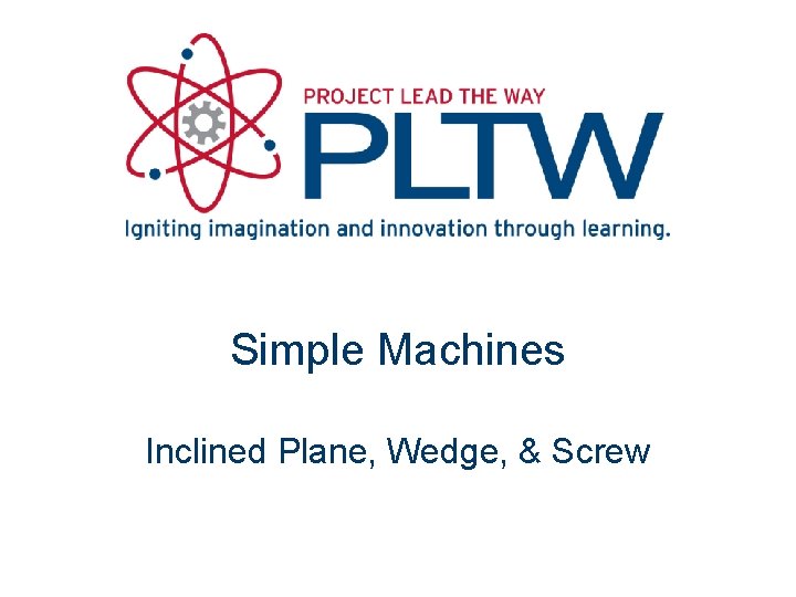 Simple Machines Inclined Plane, Wedge, & Screw 
