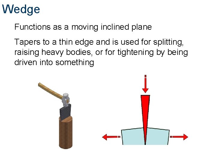 Wedge Functions as a moving inclined plane Tapers to a thin edge and is