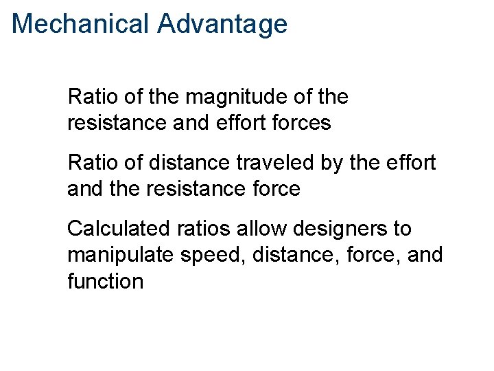 Mechanical Advantage Ratio of the magnitude of the resistance and effort forces Ratio of