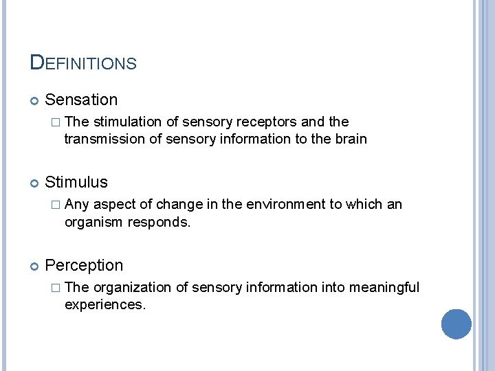 DEFINITIONS Sensation � The stimulation of sensory receptors and the transmission of sensory information