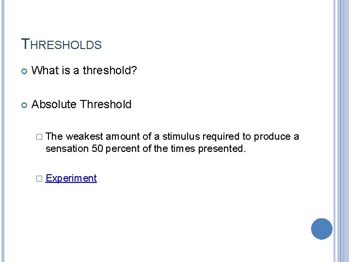 THRESHOLDS What is a threshold? Absolute Threshold � The weakest amount of a stimulus