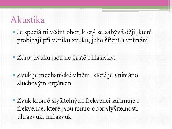 Akustika § Je speciální vědní obor, který se zabývá ději, které probíhají při vzniku