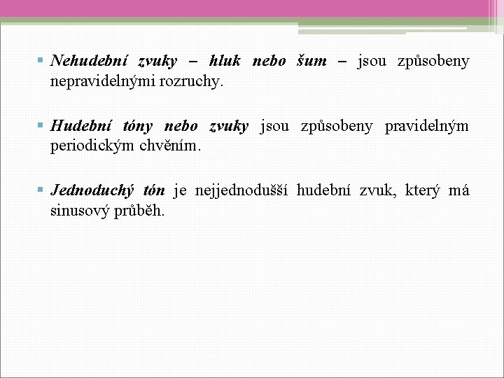 § Nehudební zvuky – hluk nebo šum – jsou způsobeny nepravidelnými rozruchy. § Hudební