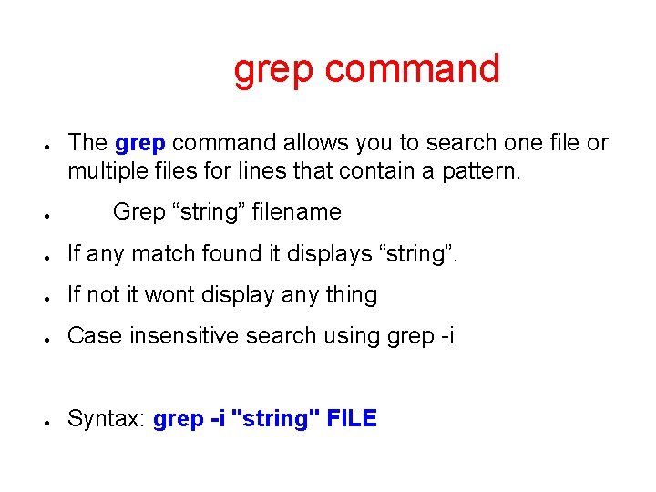 grep command ● ● The grep command allows you to search one file or