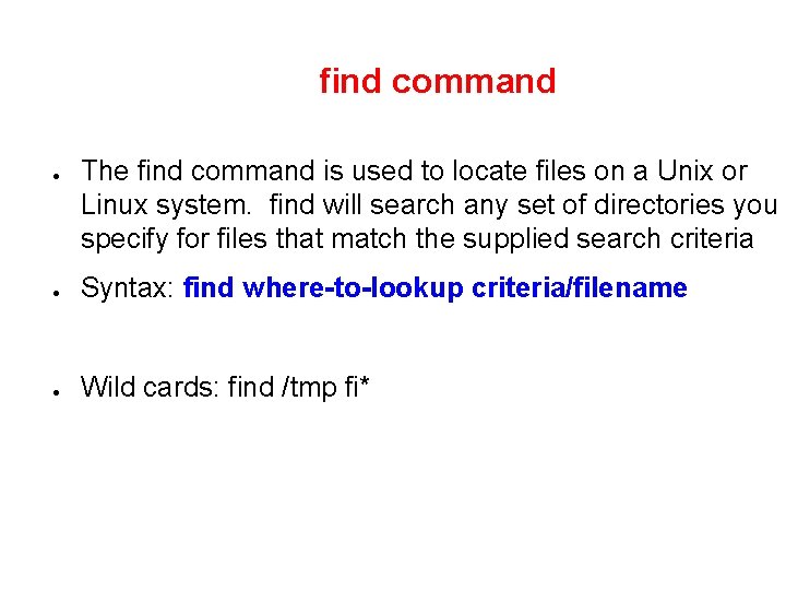 find command ● The find command is used to locate files on a Unix