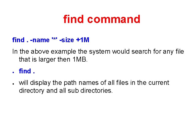 find command find. -name '*' -size +1 M In the above example the system