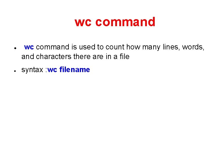 wc command ● ● wc command is used to count how many lines, words,