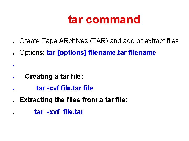 tar command ● Create Tape ARchives (TAR) and add or extract files. ● Options: