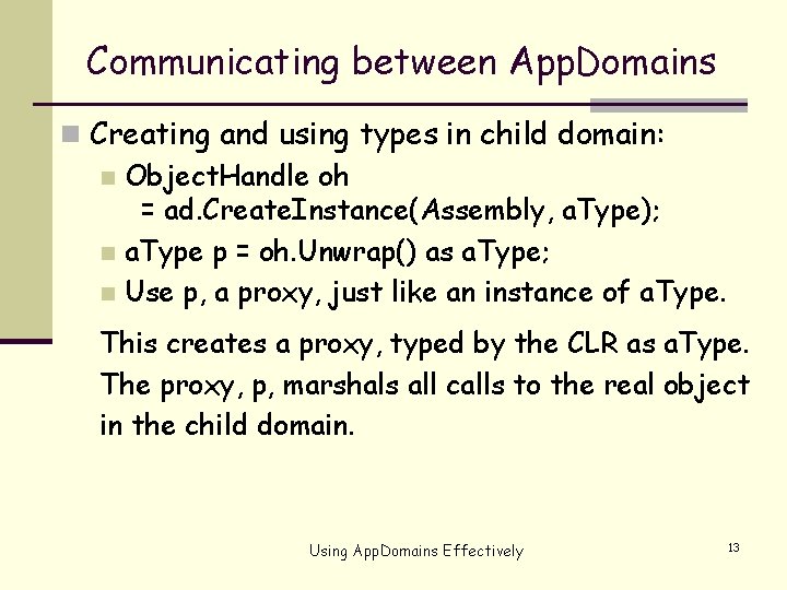 Communicating between App. Domains n Creating and using types in child domain: n Object.