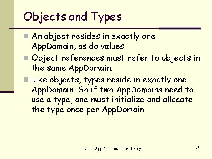 Objects and Types n An object resides in exactly one App. Domain, as do