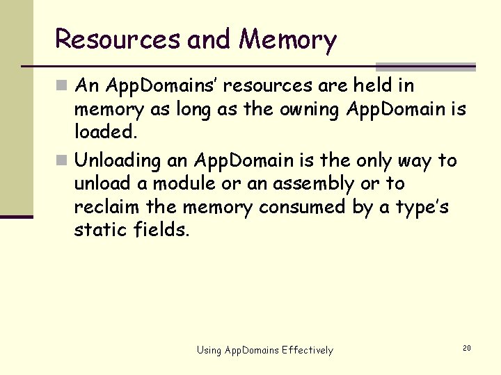 Resources and Memory n An App. Domains’ resources are held in memory as long