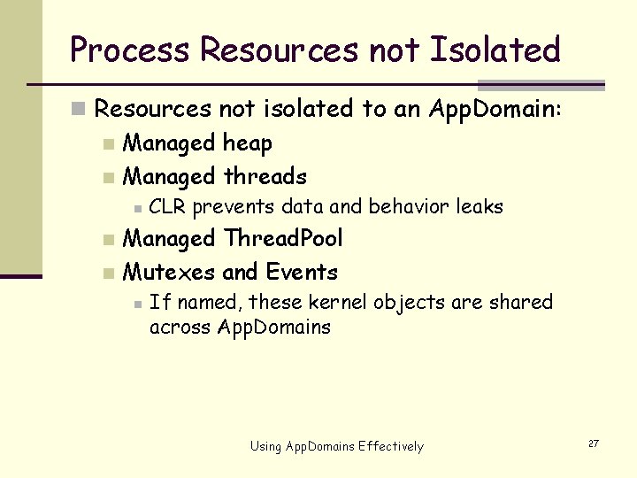 Process Resources not Isolated n Resources not isolated to an App. Domain: n Managed