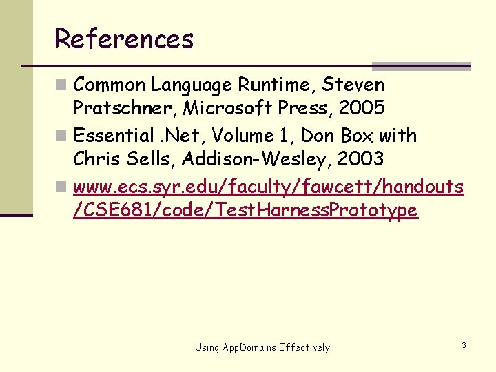 References n Common Language Runtime, Steven Pratschner, Microsoft Press, 2005 n Essential. Net, Volume