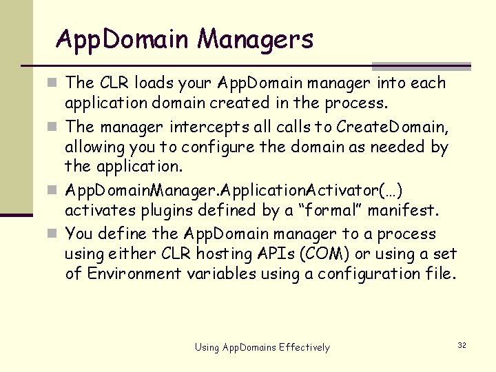 App. Domain Managers n The CLR loads your App. Domain manager into each application