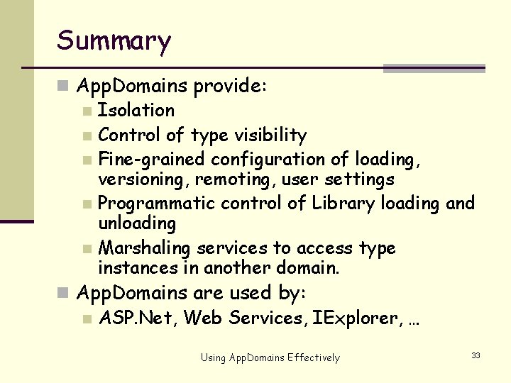 Summary n App. Domains provide: n Isolation n Control of type visibility n Fine-grained