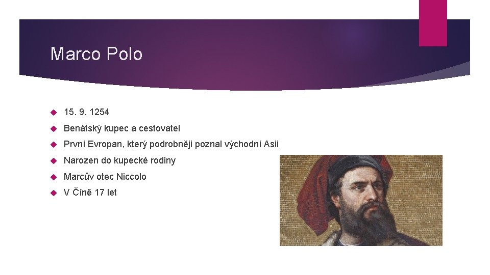 Marco Polo 15. 9. 1254 Benátský kupec a cestovatel První Evropan, který podrobněji poznal
