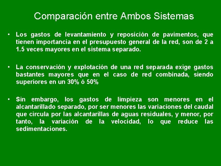 Comparación entre Ambos Sistemas • Los gastos de levantamiento y reposición de pavimentos, que