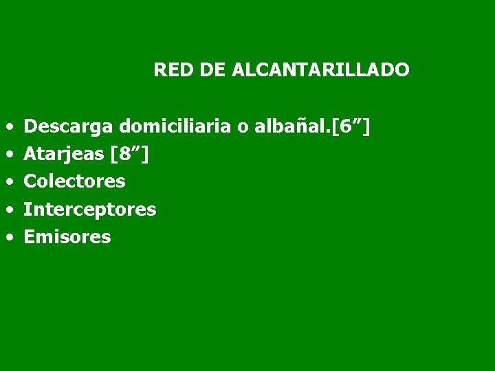 RED DE ALCANTARILLADO • • • Descarga domiciliaria o albañal. [6”] Atarjeas [8”] Colectores