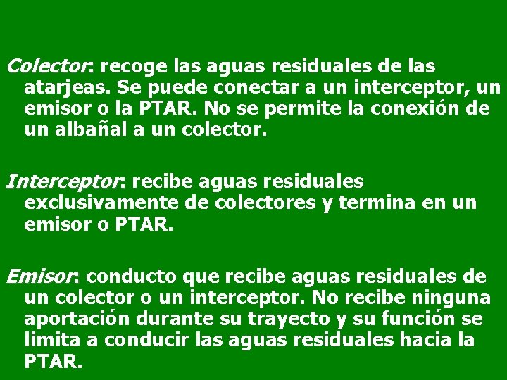 Colector: recoge las aguas residuales de las atarjeas. Se puede conectar a un interceptor,