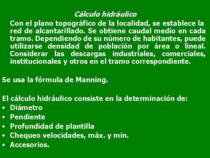 Cálculo hidráulico Con el plano topográfico de la localidad, se establece la red de