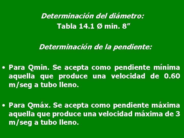 Determinación del diámetro: Tabla 14. 1 Ø min. 8” Determinación de la pendiente: •