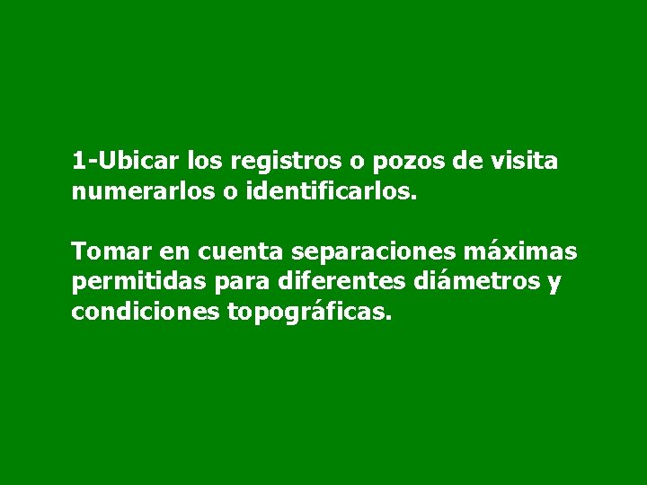 1 -Ubicar los registros o pozos de visita numerarlos o identificarlos. Tomar en cuenta