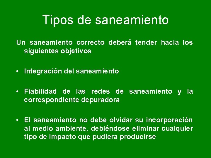 Tipos de saneamiento Un saneamiento correcto deberá tender hacia los siguientes objetivos • Integración