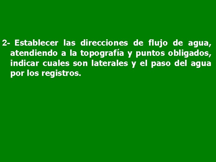 2 - Establecer las direcciones de flujo de agua, atendiendo a la topografía y