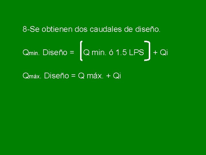 8 -Se obtienen dos caudales de diseño. Qmin. Diseño = Q min. ó 1.